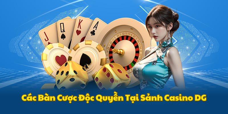 Những bàn chơi cá cược thú vị tại DG Casino