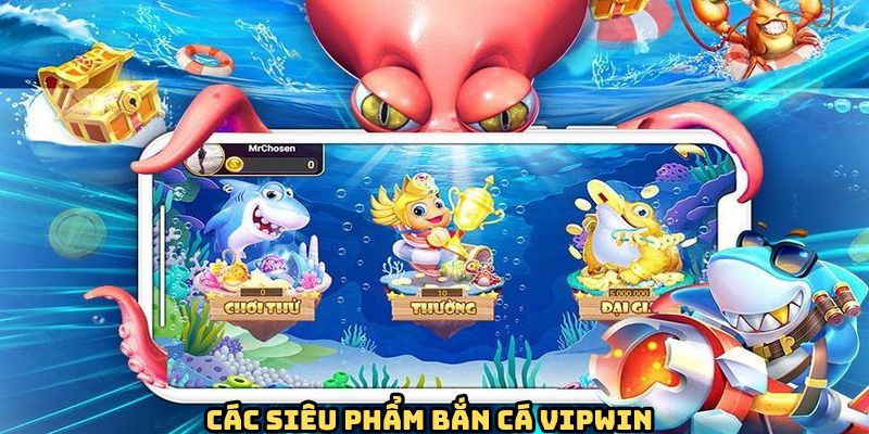 Các siêu phẩm bắn cá VIPwin mà bạn không nên bỏ qua