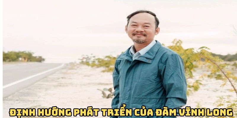 Định hướng phát triển nhà cái của Đàm Vĩnh Long