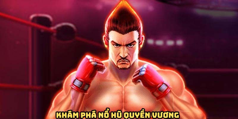 Thông tin chung siêu phẩm slot Nổ hũ quyền vương