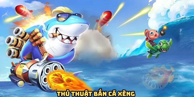 Một số chiến thuật của người chơi có kinh nghiệm chinh phục tựa game bắn cá xèng