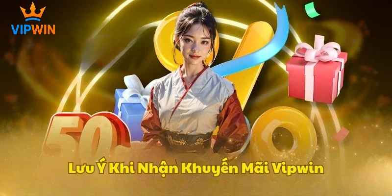 Lưu ý quan trọng khi anh em nhận khuyến mãi VIPwin