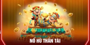 Một số điều bạn cần biết về tựa game nổ hũ thần tài