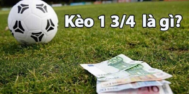 Tìm hiểu về kèo chấp 1.75 thường gặp trong cá cược bóng đá