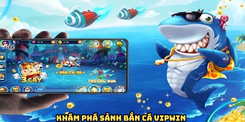 Tổng quan chung sảnh game bắn cá VIPwin