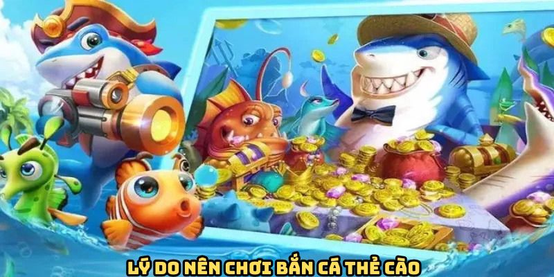 Ưu điểm cuốn hút của game bắn cá thẻ cào